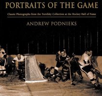 Portraits of the Game : Classic Photographs From The Turofsky Collection At The Hockey Hall of Fame