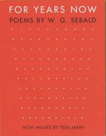For Years Now: Poems by W.G. Sebald with Images by Tess Jaray