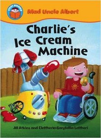 Charlie's Ice Cream Machine (Start Reading: Mad Uncle Albert)