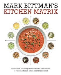 Mark Bittman's Kitchen Matrix: Visual Recipes to Make Cooking Easier Than Ever