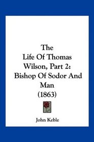The Life Of Thomas Wilson, Part 2: Bishop Of Sodor And Man (1863)