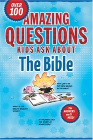 Amazing Questions Kids Ask about the Bible (Questions Children Ask)