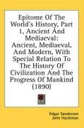 Epitome Of The World's History, Part 1, Ancient And Mediaeval: Ancient, Mediaeval, And Modern, With Special Relation To The History Of Civilization And The Progress Of Mankind (1890)
