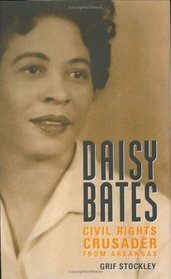 Daisy Bates: Civil Rights Crusader from Arkansas (Margaret Walker Alexander Series in African American Studies)