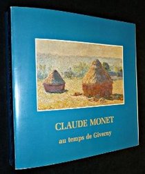 Claude Monet au temps de Giverny: [exposition, 6 avril-17 juillet 1983