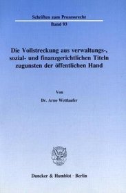 Die Vollstreckung aus verwaltungs-, sozial- und finanzgerichtlichen Titeln zugunsten der offentlichen Hand (Schriften zum Prozessrecht) (German Edition)