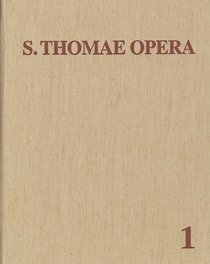S. Thomae Aquinatis opera omnia: Ut sunt in indice Thomistico : additis 61 scriptis ex aliis medii aevi auctoribus