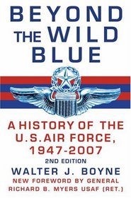 Beyond the Wild Blue: A History of the U.S. Air Force, 1947-2007