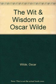 The wit & wisdom of Oscar Wilde (A Stanyan book)