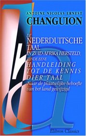 De Nederduitsche taal in Zuid-Afrika hersteld, zijnde eene handleiding tot de kennis dier taal: Naar de plaatselijke behoefte van het land gewijzigd