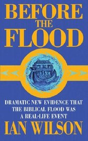 Before the Flood: Dramatic New Evidence That the Biblical Flood Was a Real-life Event