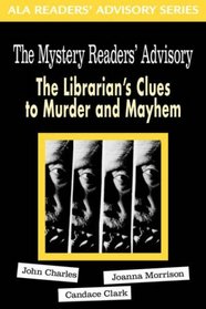 The Mystery Reader's Advisory: The Librarian's Clues to Murder and Mayhem (ALA Readers' Advisory)