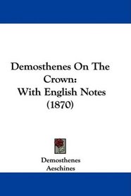 Demosthenes On The Crown: With English Notes (1870)