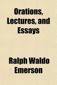 Orations, Lectures, and Essays