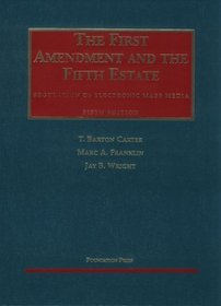 The First Amendment and the Fifth Estate: Regulation of Electronic Mass Media (University Casebook Series)