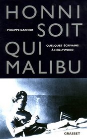 Honni soit qui Malibu: Quelques ecrivains a Hollywood (French Edition)