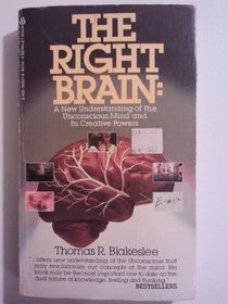 The Right Brain: A New Understanding of the Unconscious Mind and It's Creative Powers