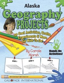 Alaska Geography Projects: 30 Cool, Activities, Crafts, Experiments & More for Kids to Do to Learn About Your State (Alaska Experience)