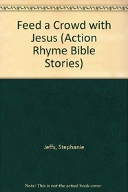 Feed a Crowd With Jesus (Action Rhyme Bible Stories)