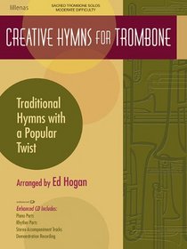 Creative Hymns for Trombone: Traditional Hymns with a Popular Twist