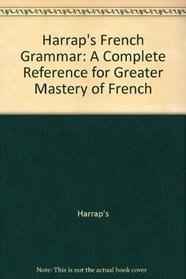 Harrap's French Grammar: A Complete Reference for Greater Mastery of French