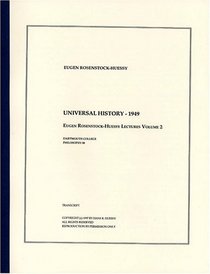 Universal History - 1949 (The Eugen Rosenstock-Huessy Lectures, Volume 2)