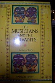 Musicians and the Servants: A Novel of India