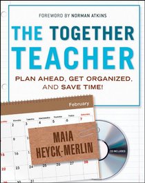 The Together Teacher: Plan Ahead, Get Organized, and Save Time!