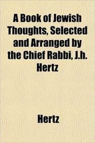A Book of Jewish Thoughts, Selected and Arranged by the Chief Rabbi, J.h. Hertz