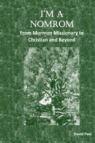I'm A Nomrom: From Mormon Missionary To Christian And Beyond