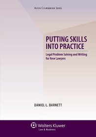 Putting Skills into Practice: Legal Problem Solving and Writing for New Lawyers