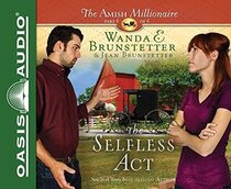 The Selfless Act (Amish Millionaire, Bk 6) (Audio CD) (Unabridged)