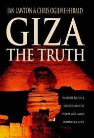 Giza: The Truth, the People, Politics and History Behind the World's Most Famous Archaeological Site