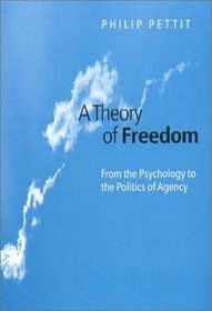 A Theory of Freedom: From the Psychology to the Politics of Agency