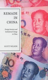 Remade in China: Foreign Investors and Institutional Change in China