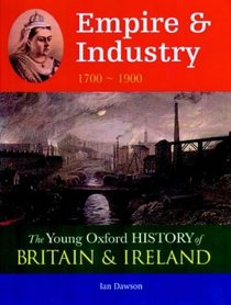 Empire and Industry: 1700-1900 (Young Oxford History of Britain & Ireland)