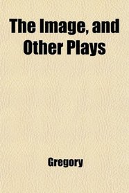 The Image, and Other Plays