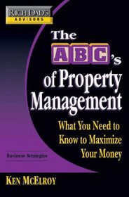Rich Dad's Advisors: The ABC's of Property Management: What You Need to Know to Maximize Your Money Now (Rich Dad's Advisors)