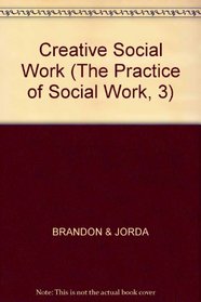 Creative Social Work (The Practice of Social Work, 3)