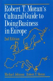 Robert T. Moran's Cultural Guide to Doing Business in Europe