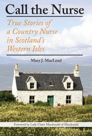 Call the Nurse: True Stories of a Country Nurse on a Scottish Isle