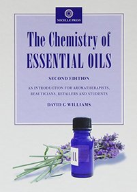 The Chemistry of Essential Oils: An Introduction for Aromatherapists, Beauticians, Retailers and Students