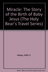 Miracle: The Story of the Birth of Baby Jesus (The Holy Bear's Travel Series)