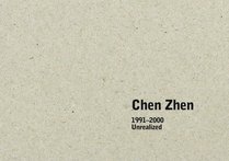 Chen Zhen: 1991 - 2000 Unrealized Projects
