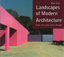 Landscapes of Modern Architecture: Wright, Mies, Neutra, Aalto, Barragn