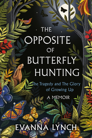 The Opposite of Butterfly Hunting: The Tragedy and The Glory of Growing Up