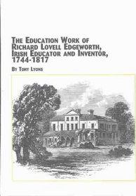 Education Work of Richard Lovell Edgeworth, Irish Educator and Inventor, 1744-1817 (Mellen Studies in Education)