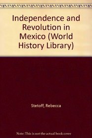 Independence and Revolution in Mexico, 1810-1940: 1810-1940 (World History Library)