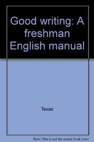Good writing: A freshman English manual