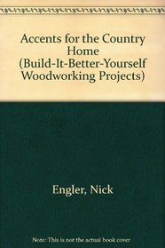 Accents for the Country Home (Build-It-Better-Yourself Woodworking Projects)
